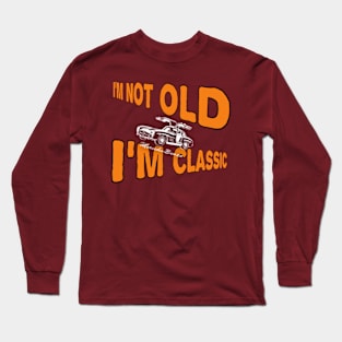 I'm not old I'm classic Long Sleeve T-Shirt